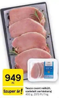 Tesco Tesco csont nélküli, szeletelt sertéskaraj ajánlat