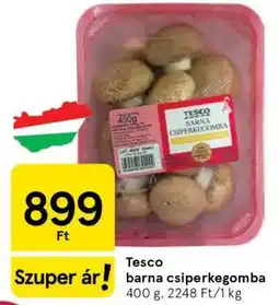 Tesco Tesco barna csiperkegomba ajánlat