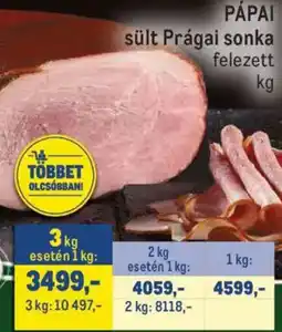 Metro Pápai sült Prágai sonka ajánlat