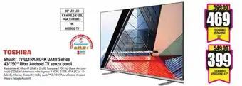 Toshiba Smart TV Ultra HD4K UA4B Series 43"/50" Ultra Android TV senza bordi