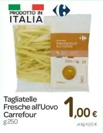 Carrefour Carrefour Tagliatelle Fresche all'Uovo 250g offerta