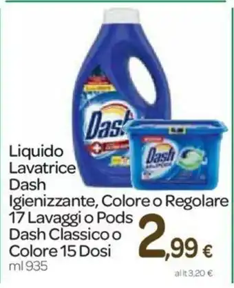 Carrefour Dash Liquido Lavatrice Igienizzante, Colore o Regolare 17 lavaggi o Dash Pods Classico o Colore 15 Dosi 935ml offerta