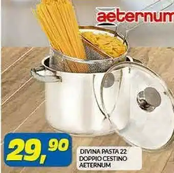 Risparmio Casa Aeternum Divina Pasta 22 Doppio Cestino offerta