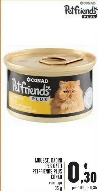Conad City Conad  Mousse, Dadini Per Gatti Petfriends Plus offerta