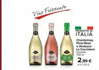 Carrefour La cacciatora Chardonnay/ Pinot Rosé O Verduzzo Frizzante 750 Ml offerta