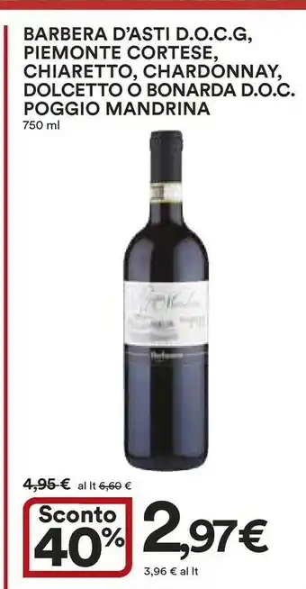 Ipercoop Poggio Mandrina Barbera D'asti Docg/ Piemonte Cortese/ Chiaretto/ Chardonnay/ Dolcetto O Bonarda Doc 750 Ml offerta