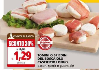 Il Gigante Tomini o spiedini del boscaiolo caseificio longo offerta