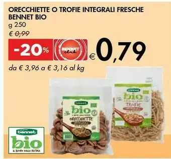 Bennet Bennet Bio Orecchiette O Trofie Integrali Fresche 250 G offerta