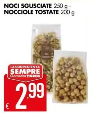 Tigros Noci Sgusciate 250 g - Nocciole Tostate 200 g offerta