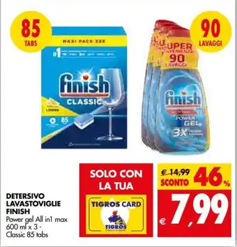 Tigros Finish Detersivo Lavastoviglie Power gell All in 1 max 600 ml x 3- Classic 85 tabs offerta