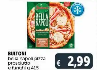 Deco Maxistore Bella napoli pizza prosciutto e funghi buitoni offerta
