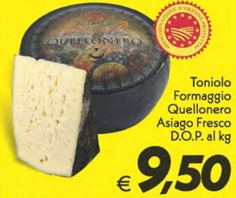 Iper Super Conveniente Toniolo Formaggio Quellonero Asiago Fresco D.O.P. al kg offerta