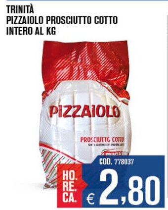 Adhoc Trinità Pizzaiolo Prosciutto cotto intero al kg offerta