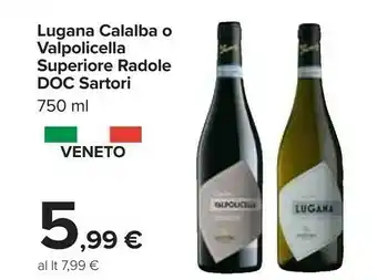 Carrefour Sartori Lugana Calalba O Valpolicella Superiore Radole Doc offerta