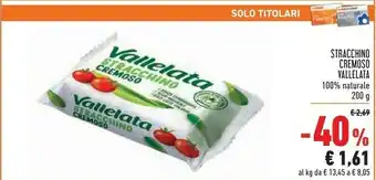 Conad Vallelata Stracchino Cremoso 100% Naturale 200 G offerta
