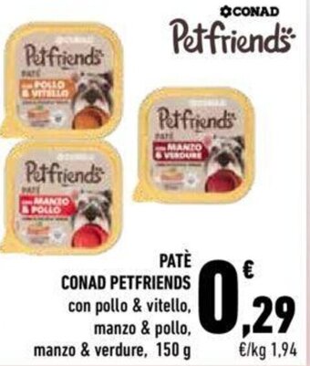 Conad Conad Petfriends Patè Con Pollo & Vitello, Manzo & Pollo, Manzo & Verdure 150 g offerta