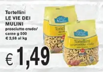 èccoMI Le Vie Dei Mulini Tortellini Prosciutto Crudo/Carne g 500 offerta