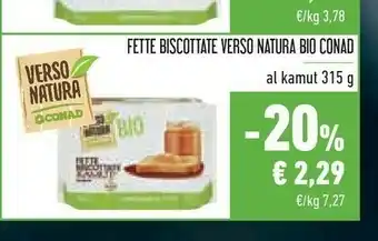 Conad Conad - Fette Biscottate Kamut Biologiche Verso Natura 315 G(ml) offerta