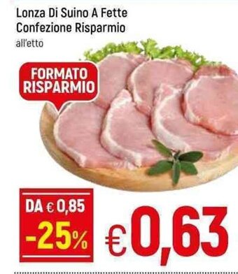 Famila Lonza Di Suino A Fette Confezione Risparmio all ' etto offerta