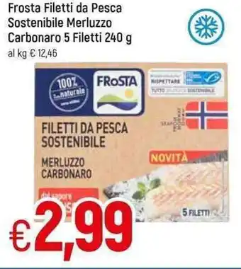 Famila Frosta Filetti da Pesca Sostenibile Merluzzo Carbonaro 5 Filetti 240g offerta