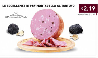Prezzemolo e Vitale Le Eccellenze di P&V Mortadella Al Tartufo offerta