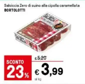 Iper La Grande Bortolotti Salsiccia Zero di suino alla cipolla caramellata offerta