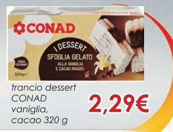 Conad Trancio dessert conad vaniglia, cacao 320 g offerta