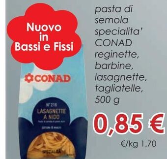 Conad Pasta di semola specialità conad reginette, barbine, lasagnette, tagliatelle, 500 g offerta