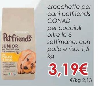 Conad Crocchette per cani petfriends conad per cuccioli oltre le 6 settimane, con pollo e riso, 1,5 kg offerta