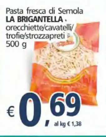 Alter Discount La Brigantella Pasta fresca di Semola orecchiette/cavatelli/trofie/strozzapreti 500g offerta
