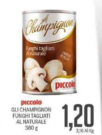 Supermercati Piccolo Piccolo Gli Champignon Funghi Tagliati Al Naturale 380 g offerta