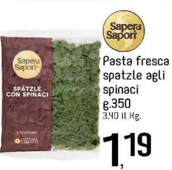 Famila Superstore Saper Di Sapori Pasta fresca spatzle agli spinaci g.350 offerta