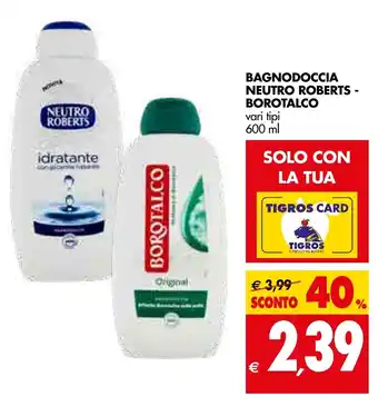 Tigros Bagnodoccia Neutro Roberts - Borotalco vari tipi 600ml offerta