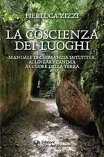 La Feltrinelli La coscienza dei luoghi. manuale di geomanzia intuitiva. allineare l'anima al cuore della terra offerta