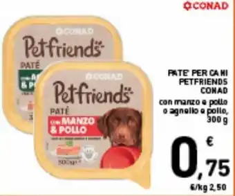 Spazio Conad Conad Petfriends Patè per cani 300 g offerta