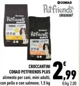 Conad City Conad Petfriends Plus Croccantini alimento per cani, mini adulti, con pollo o con salmone 1,5 kg offerta