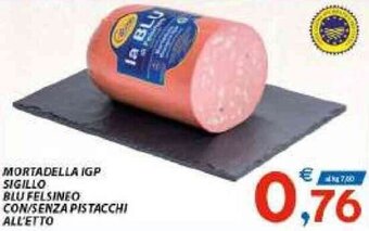 Vivo Supermercati Mortadella IGP Sigillo Blu Felsineo Con/Senza Pistacchi offerta