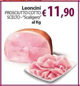Extra Supermercati Leoncini Prosciutto Cotto Scelto Scaligero offerta