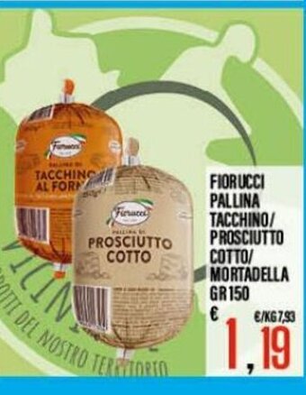 Supermercati EffePiù Fiorucci Pallina Tacchino/ Prosciutto Cotto/ Mortadella 150 gr offerta