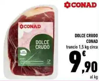 Conad Conad Dolce Crudo trancio 1,5 kg circa offerta