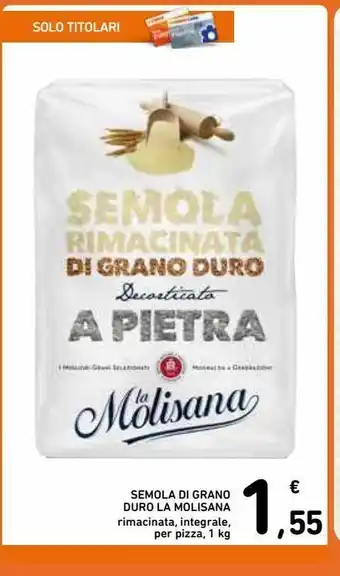 Spazio Conad Semola di grano duro la molisana rimacinata, integrale per pizza 1 kg offerta