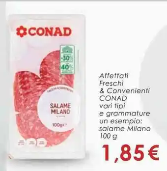 Conad Conad Affettati Freschi & Convenienti vari tipi e grammature un esempio: salome Milano 100g offerta