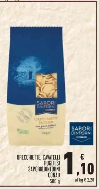 Conad Sapori&Dintorni Conad Orecchiette, Cavatelli Pugliesi offerta