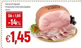 Famila Superstore Ferrarini Salumè Prosciutto Cotto Alt Qualità offerta
