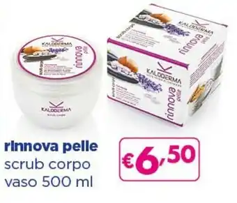 Acqua & Sapone Kaloderma Rinnova Pelle Scrub Corpo Vaso offerta