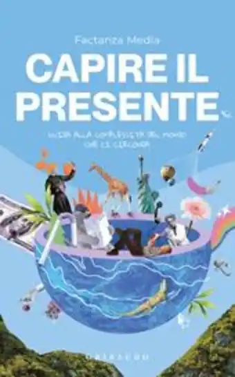 Capire il presente. guida alla complessità del mondo che ci circonda