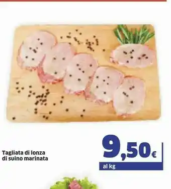 Sigma Tagliata Di Lonza Di Suino Marinata offerta
