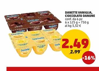 PENNY Danette vaniglia, cioccolato danone 6 pz 125g offerta