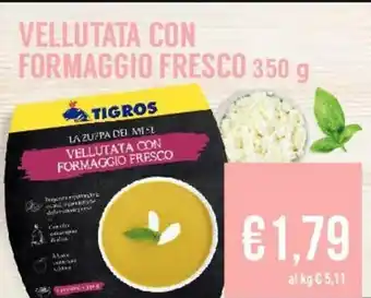 Tigros Tigros Vellutata con Formaggio Fresco 350g offerta