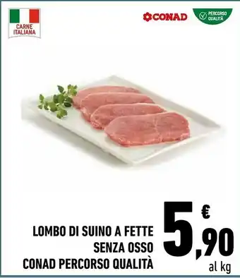 Conad Conad Lombo Di Suinoa Fette Senza Osso Percorso Qualità offerta